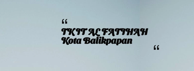 thumbnail for TK IT AL FATIHAH Kota Balikpapan