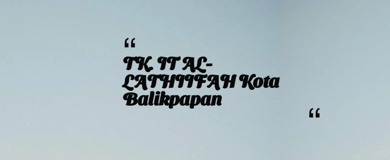 thumbnail for TK. IT AL- LATHIIFAH Kota Balikpapan