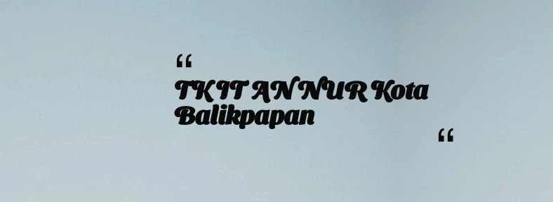 thumbnail for TK IT AN NUR Kota Balikpapan
