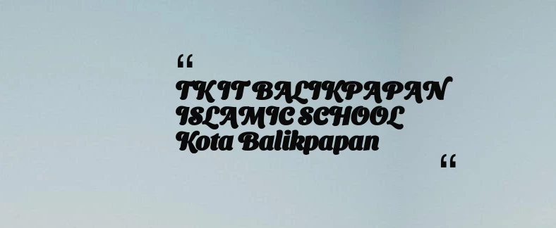 thumbnail for TK IT BALIKPAPAN ISLAMIC SCHOOL Kota Balikpapan