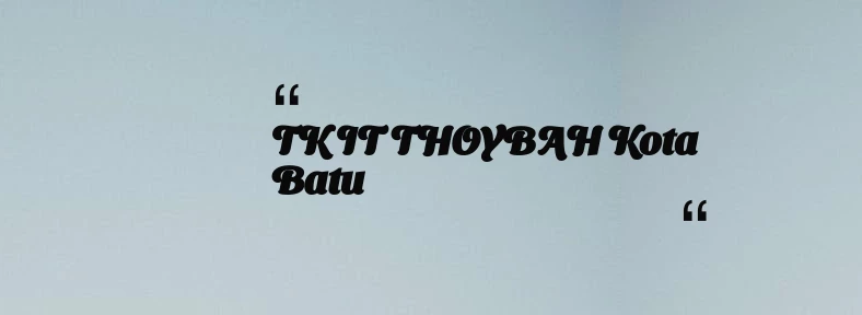 thumbnail for TK IT THOYBAH Kota Batu