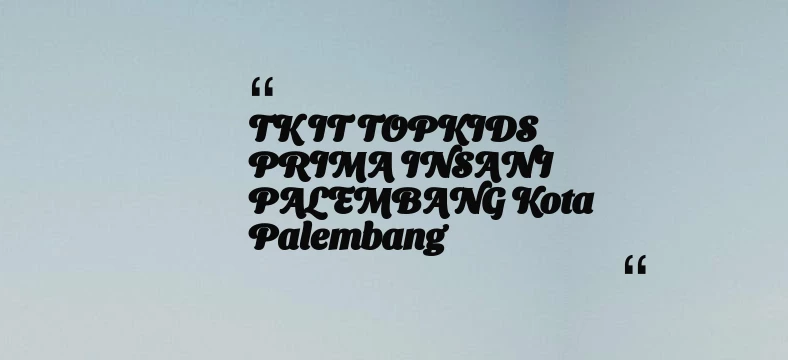 thumbnail for TK IT TOPKIDS PRIMA INSANI PALEMBANG Kota Palembang