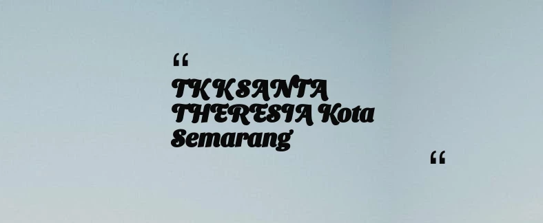 thumbnail for TK K SANTA THERESIA Kota Semarang
