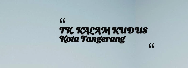 thumbnail for TK. KALAM KUDUS Kota Tangerang