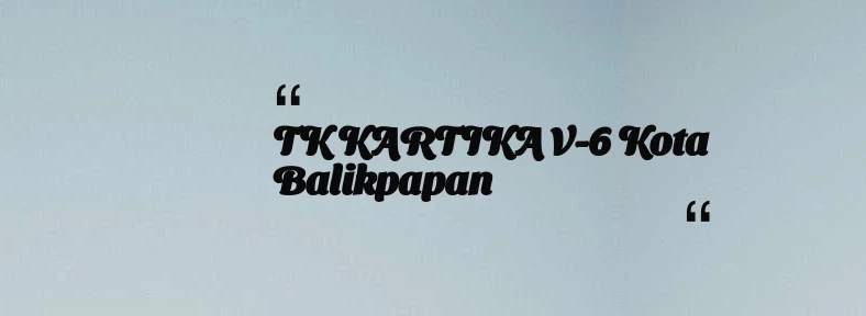thumbnail for TK KARTIKA V-6 Kota Balikpapan