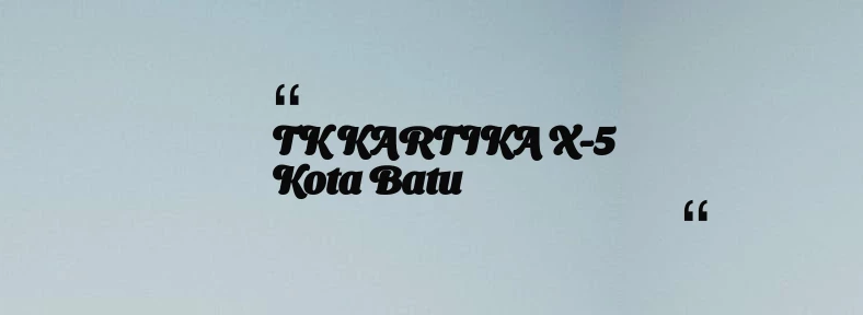 thumbnail for TK KARTIKA X-5 Kota Batu