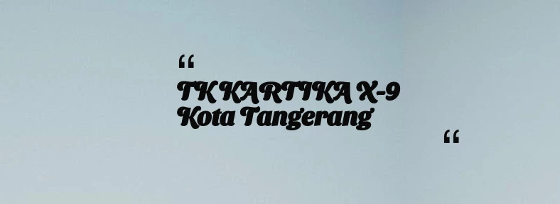 thumbnail for TK KARTIKA X-9 Kota Tangerang