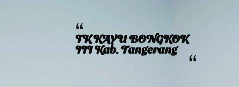 thumbnail for TK KAYU BONGKOK III Kab. Tangerang