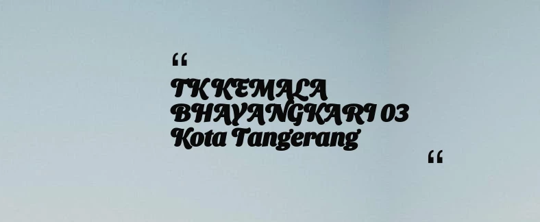 thumbnail for TK KEMALA BHAYANGKARI 03 Kota Tangerang