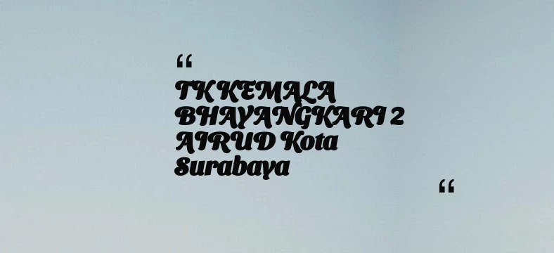 thumbnail for TK KEMALA BHAYANGKARI 2 AIRUD Kota Surabaya