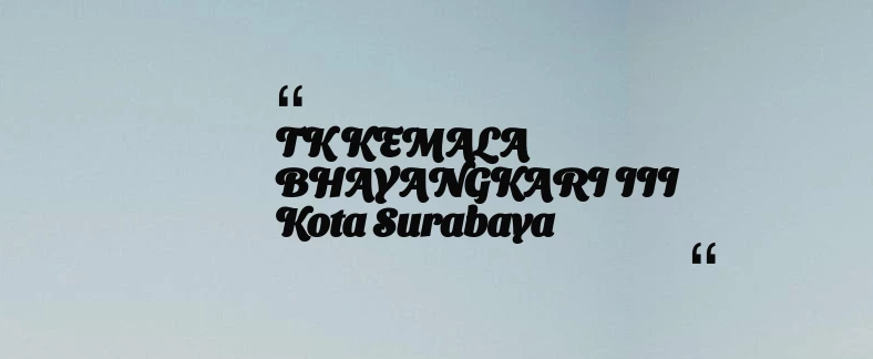 thumbnail for TK KEMALA BHAYANGKARI III Kota Surabaya