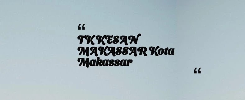 thumbnail for TK KESAN MAKASSAR Kota Makassar