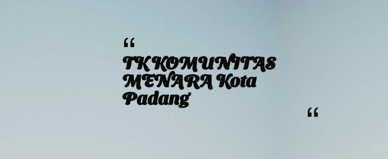thumbnail for TK KOMUNITAS MENARA Kota Padang