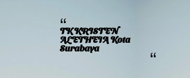 thumbnail for TK KRISTEN ALETHEIA Kota Surabaya