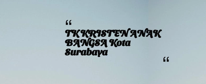 thumbnail for TK KRISTEN ANAK BANGSA Kota Surabaya