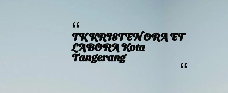 thumbnail for TK KRISTEN ORA ET LABORA Kota Tangerang