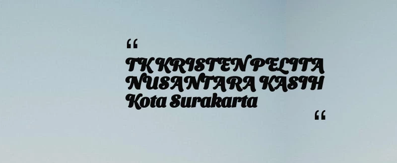 thumbnail for TK KRISTEN PELITA NUSANTARA KASIH Kota Surakarta