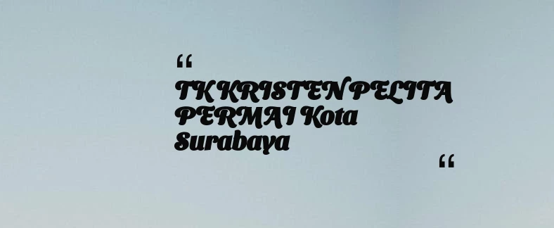 thumbnail for TK KRISTEN PELITA PERMAI Kota Surabaya