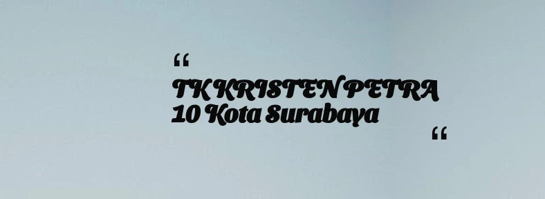 thumbnail for TK KRISTEN PETRA 10 Kota Surabaya