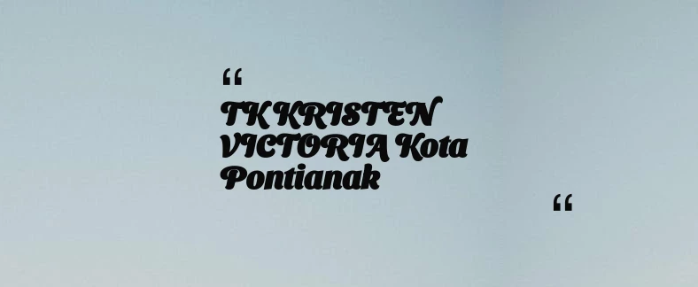 thumbnail for TK KRISTEN VICTORIA Kota Pontianak