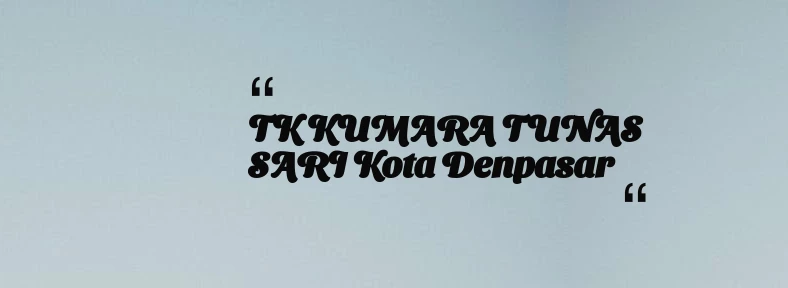 thumbnail for TK KUMARA TUNAS SARI Kota Denpasar