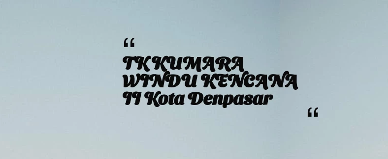 thumbnail for TK KUMARA WINDU KENCANA II Kota Denpasar