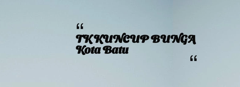 thumbnail for TK KUNCUP BUNGA Kota Batu