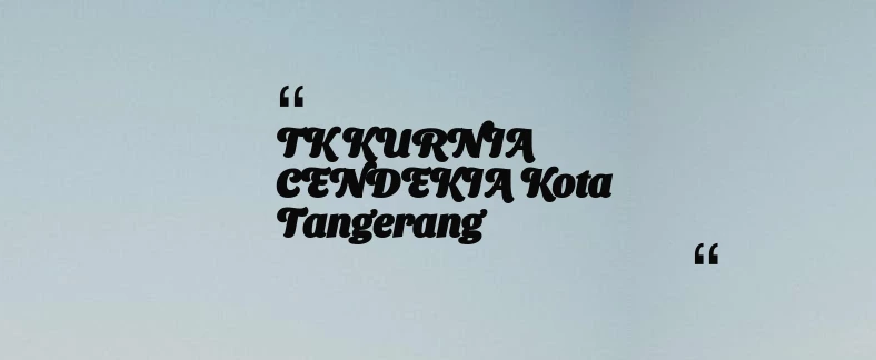 thumbnail for TK KURNIA CENDEKIA Kota Tangerang