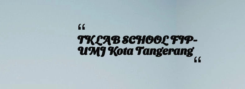 thumbnail for TK LAB SCHOOL FIP-UMJ Kota Tangerang