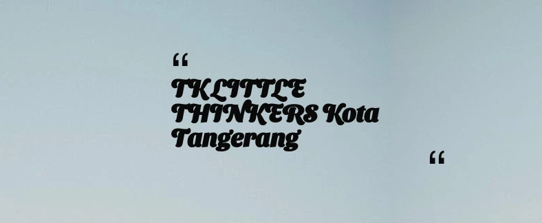 thumbnail for TK LITTLE THINKERS Kota Tangerang
