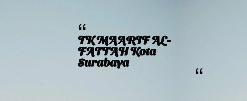 thumbnail for TK MAARIF AL-FATTAH Kota Surabaya