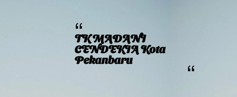 thumbnail for TK MADANI CENDEKIA Kota Pekanbaru