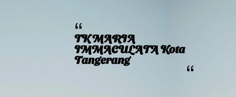 thumbnail for TK MARIA IMMACULATA Kota Tangerang