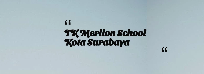 thumbnail for TK Merlion School Kota Surabaya