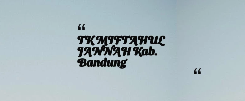 thumbnail for TK MIFTAHUL JANNAH Kab. Bandung