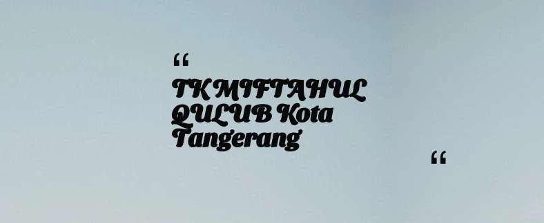 thumbnail for TK MIFTAHUL QULUB Kota Tangerang