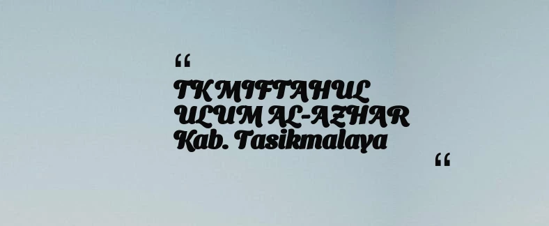thumbnail for TK MIFTAHUL ULUM AL-AZHAR Kab. Tasikmalaya