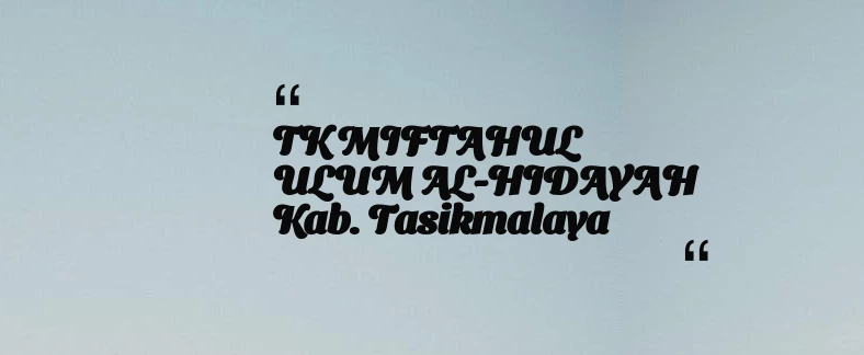 thumbnail for TK MIFTAHUL ULUM AL-HIDAYAH Kab. Tasikmalaya