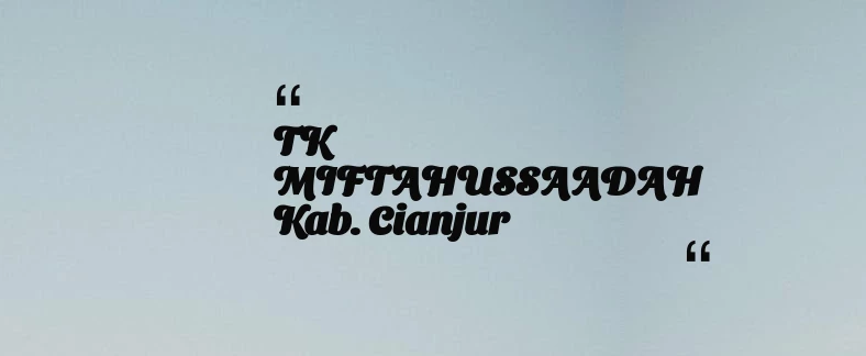 thumbnail for TK MIFTAHUSSAADAH Kab. Cianjur