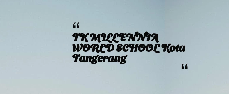 thumbnail for TK MILLENNIA WORLD SCHOOL Kota Tangerang