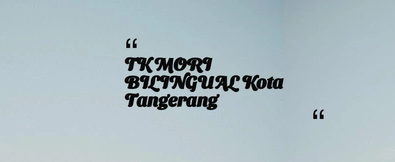 thumbnail for TK MORI BILINGUAL Kota Tangerang