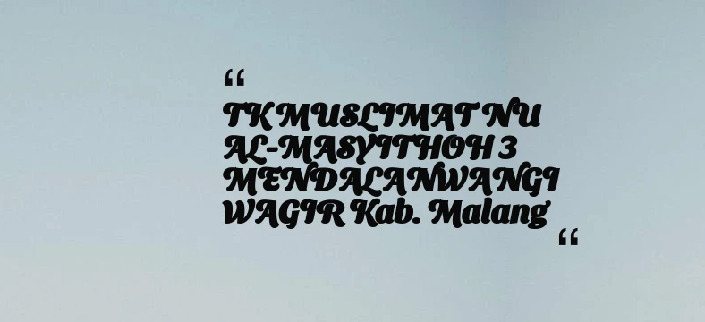 thumbnail for TK MUSLIMAT NU AL-MASYITHOH 3 MENDALANWANGI WAGIR Kab. Malang
