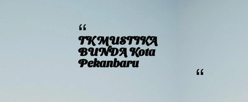 thumbnail for TK MUSTIKA BUNDA Kota Pekanbaru