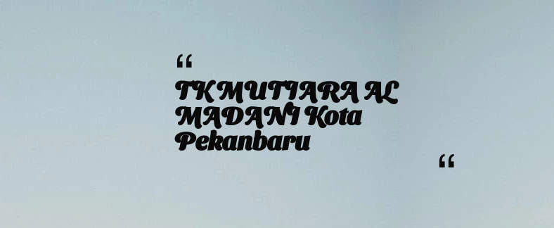 thumbnail for TK MUTIARA AL MADANI Kota Pekanbaru