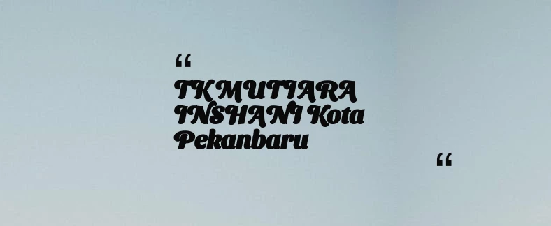 thumbnail for TK MUTIARA INSHANI Kota Pekanbaru