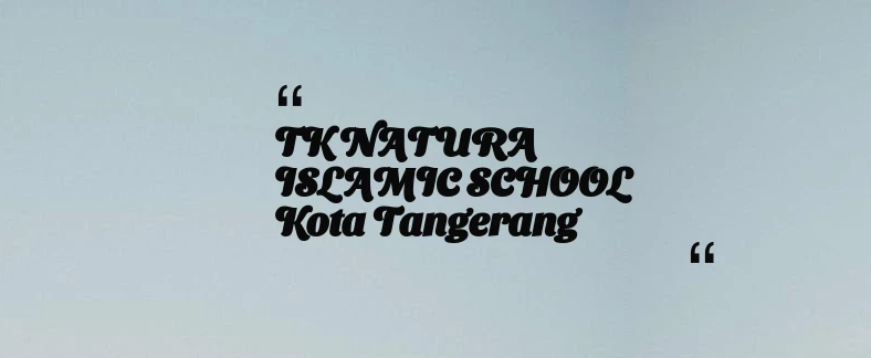 thumbnail for TK NATURA ISLAMIC SCHOOL Kota Tangerang