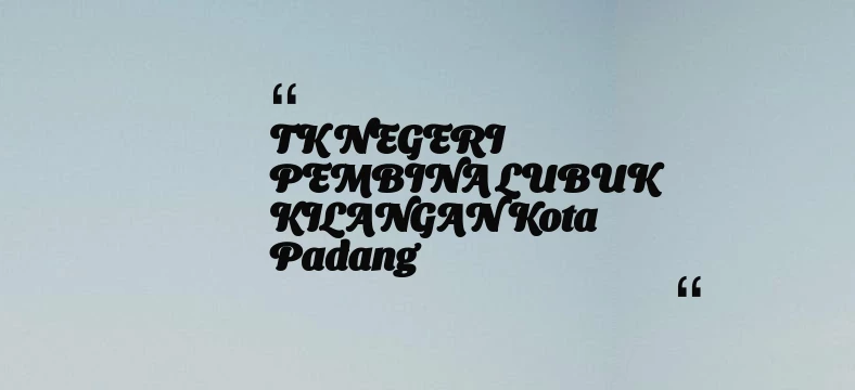thumbnail for TK NEGERI PEMBINA LUBUK KILANGAN Kota Padang
