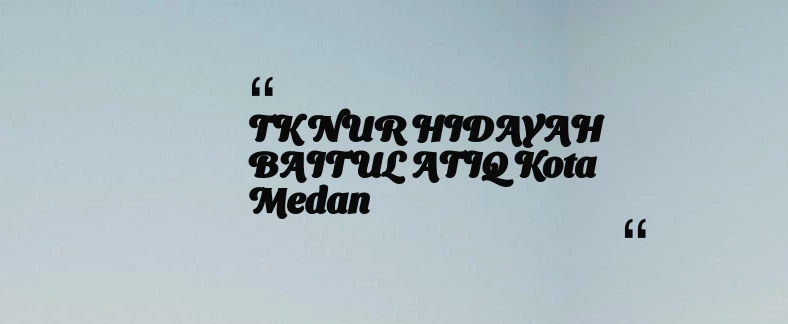 thumbnail for TK NUR HIDAYAH BAITUL ATIQ Kota Medan