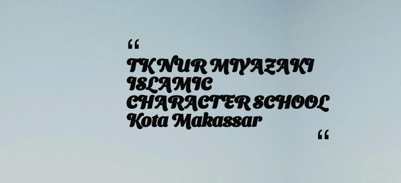 thumbnail for TK NUR MIYAZAKI ISLAMIC CHARACTER SCHOOL Kota Makassar