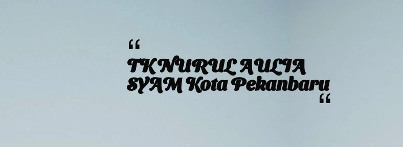 thumbnail for TK NURUL AULIA SYAM Kota Pekanbaru